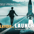 Self-Promotion Power Plays | Layoff to LAUNCH An Inbetweener's Playbook